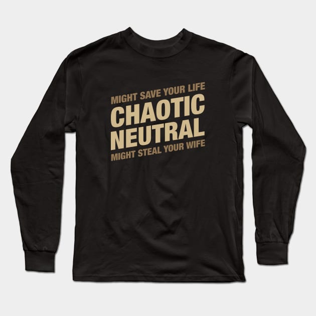 Chaotic Neutral Might Save Your Life Might Steal Your Wife Long Sleeve T-Shirt by dungeonarsenal